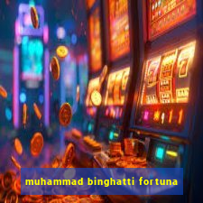 muhammad binghatti fortuna